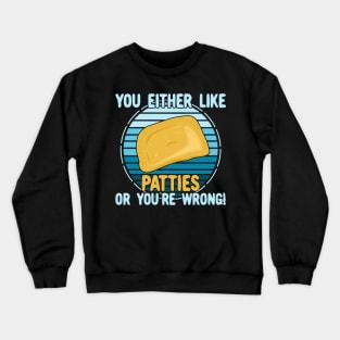 You Either Like Patties Or You're Wrong! Crewneck Sweatshirt